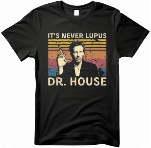 Shirt never lupus - it's, dr