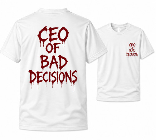 Shirt ceo bad decisions - shirt, of